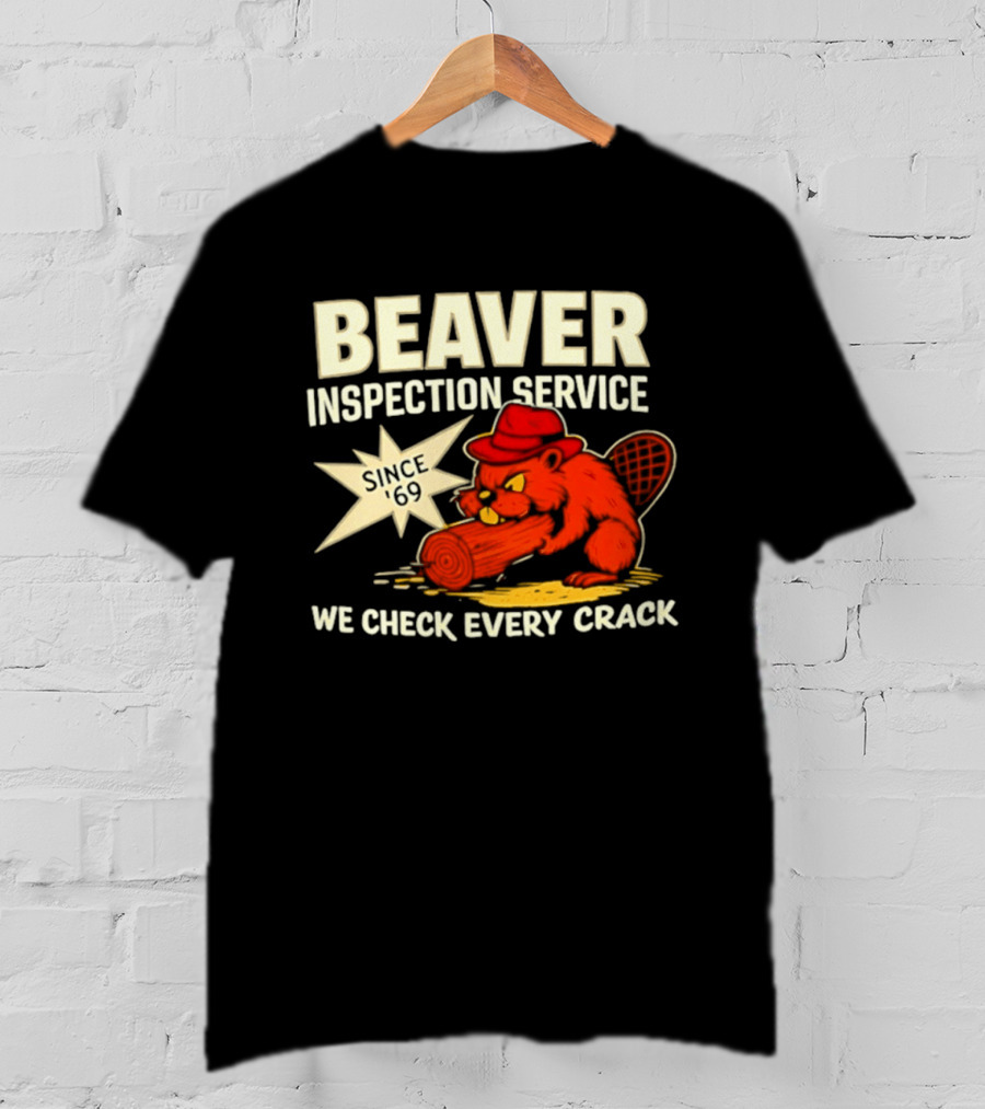 Beaver Inspection Service We Check Every Crack Since 69 T-Shirt