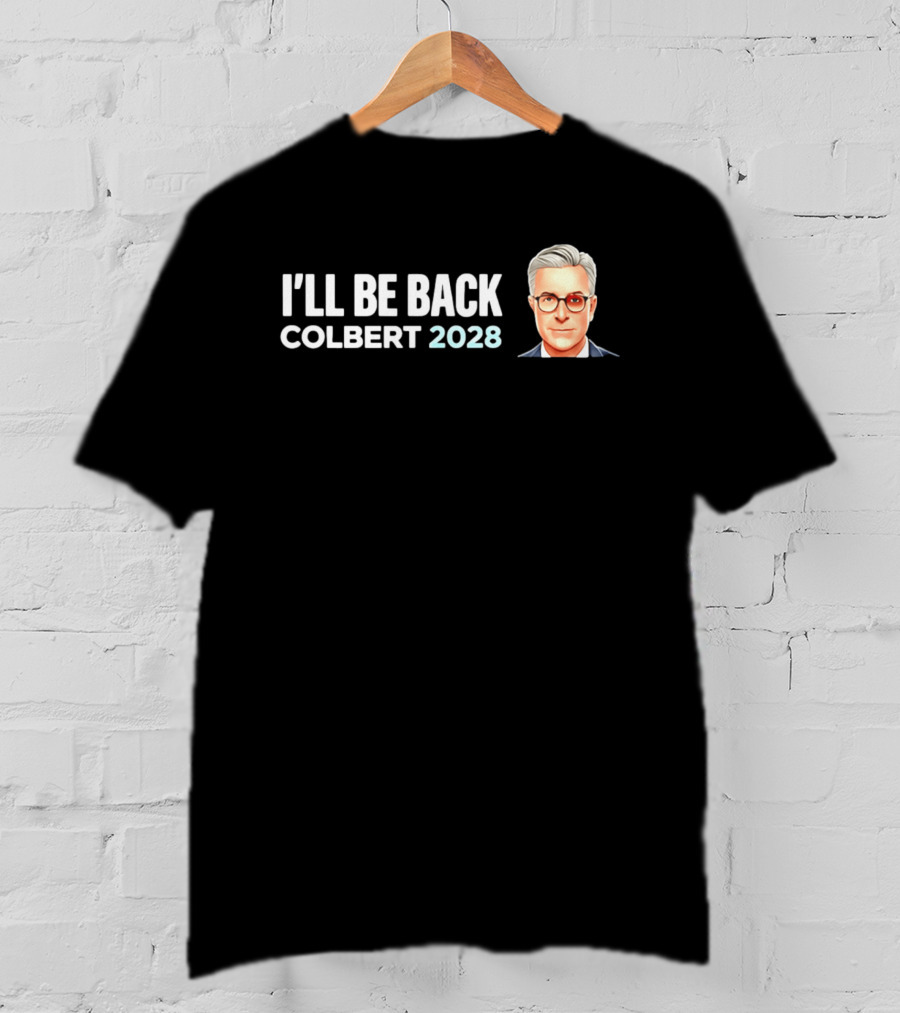 I'll Be Back Colbert 2028 T-Shirt