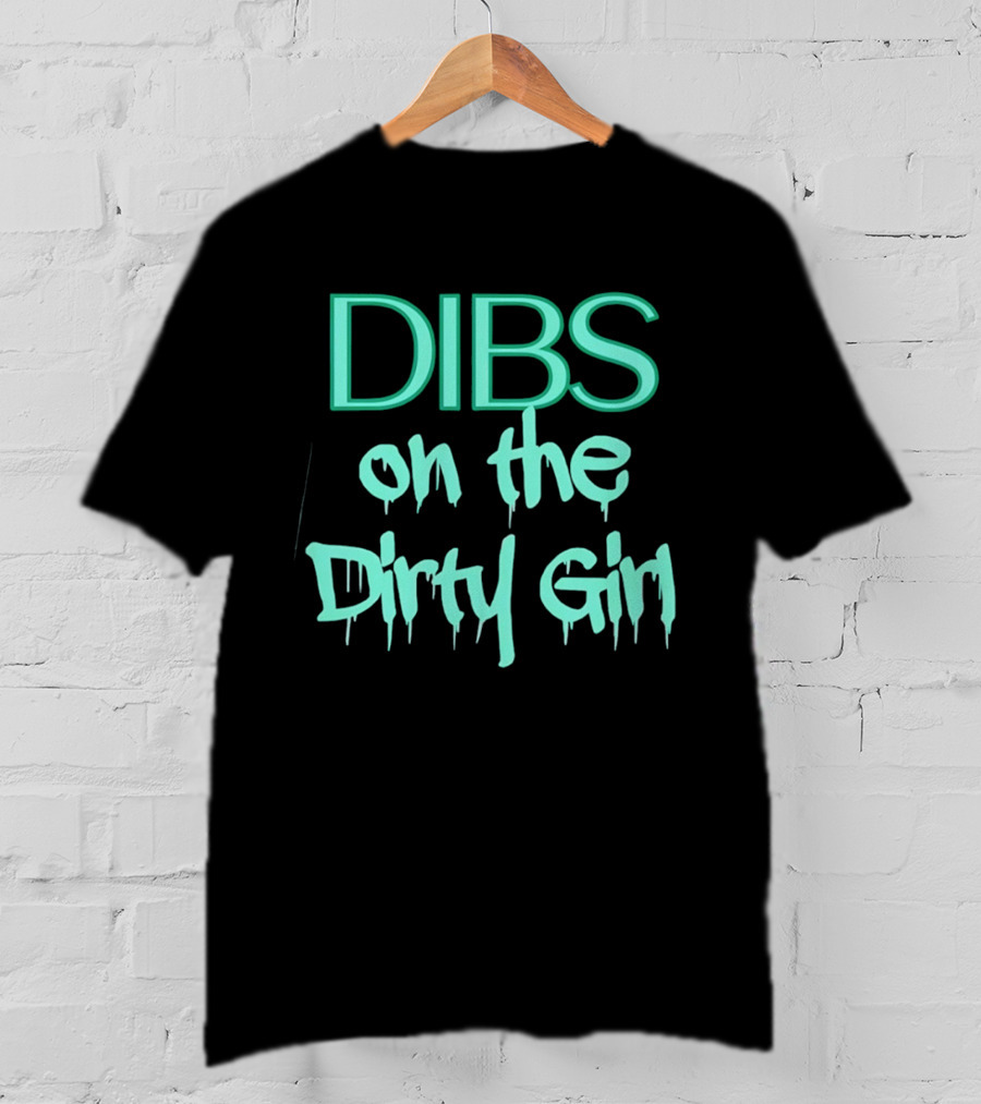 Dibs On The Dirty Girl Bold Block Text And Drip Style Font T-Shirt