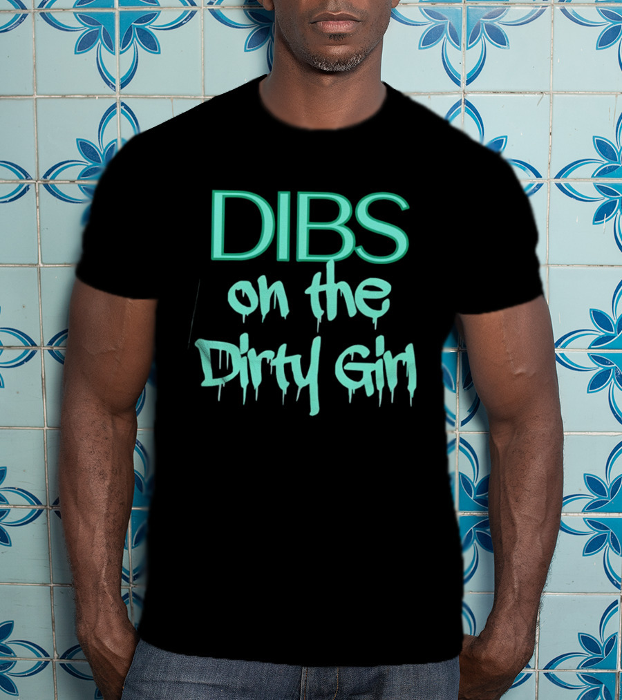 Dibs On The Dirty Girl Bold Block Text And Drip Style Font T-Shirt