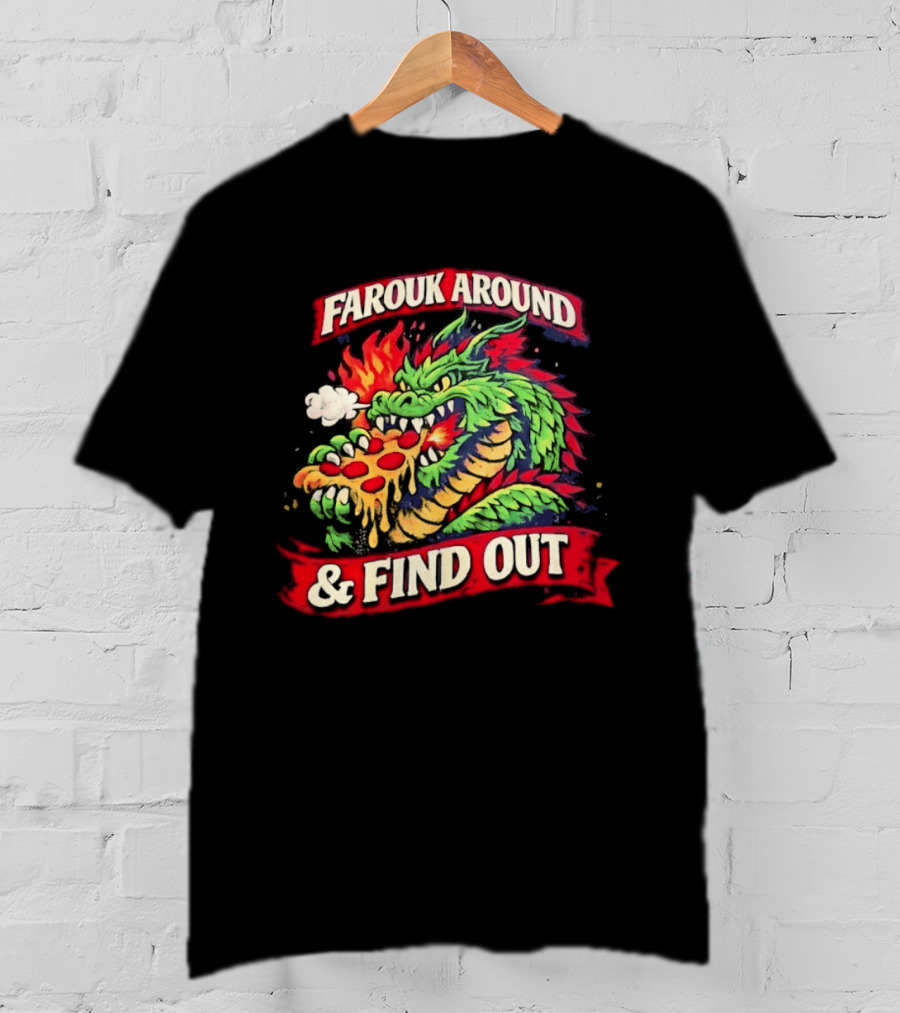 Farouk Around Dragon Breathing Fire And Find Out Pizza T-Shirt