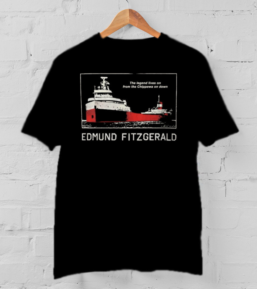 Edmund Fitzgerald The Legend Lives On From The Chippewa On Down Ship T-Shirt