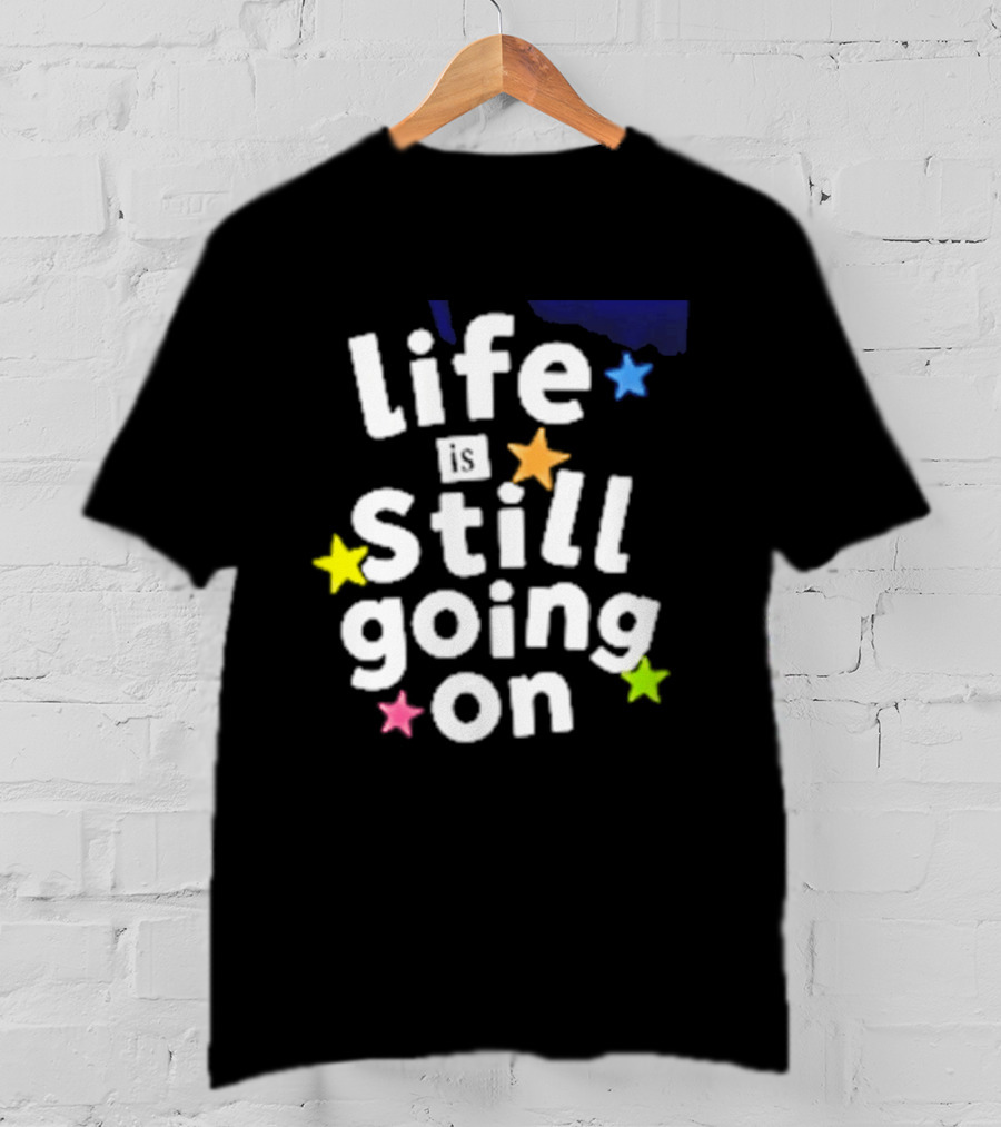 Life Is Still Going On Colorful Stars T-Shirt