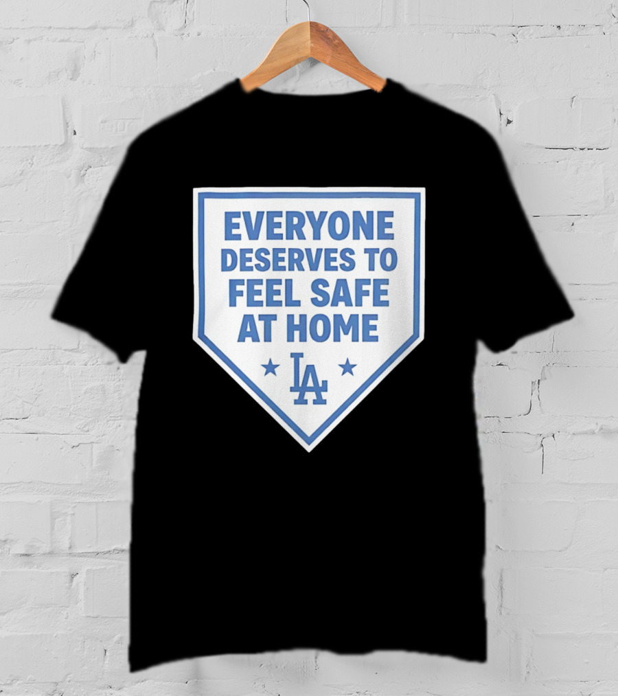 Los Angeles Dodgers Everyone Deserves To Feel Safe At Home LA Stars T-Shirt