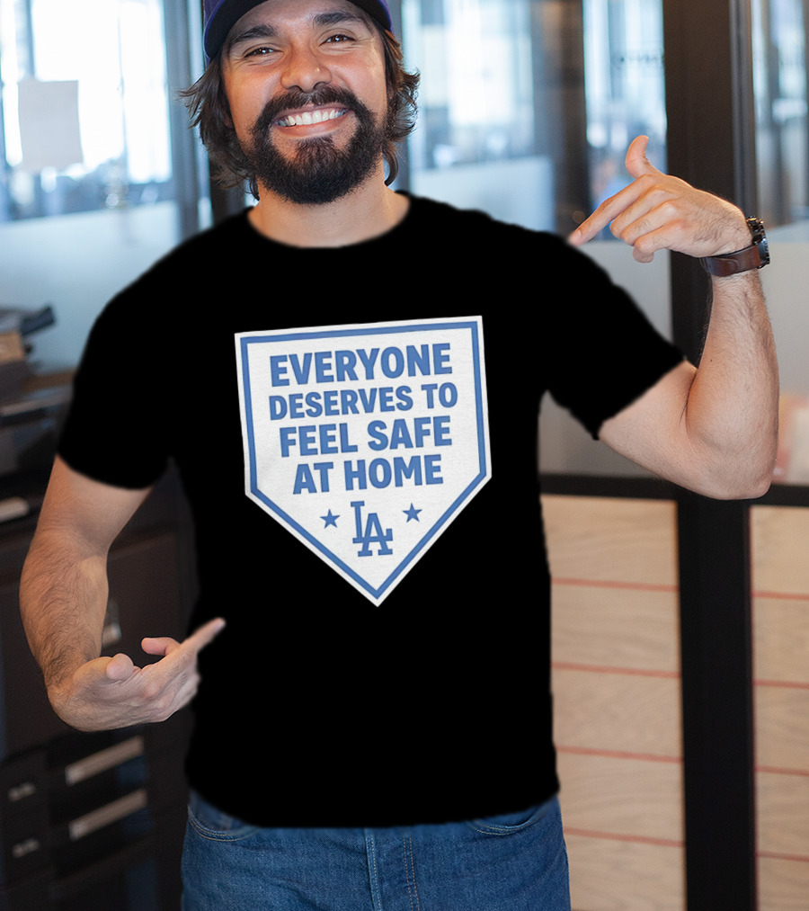 Los Angeles Dodgers Everyone Deserves To Feel Safe At Home LA Stars T-Shirt