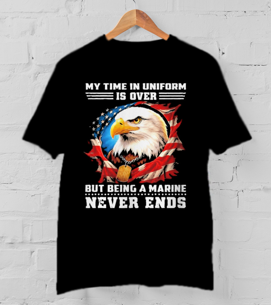 My Time In Uniform Is Over But Being A Marine Never Ends Eagle American Flag T-Shirt