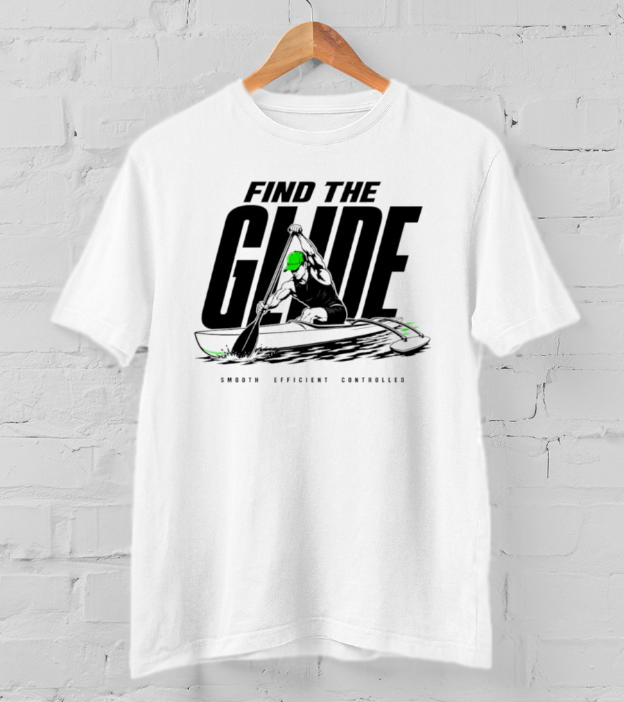 Find The Glide Smooth Efficient Controlled Paddling Kayak Sportswear T-Shirt