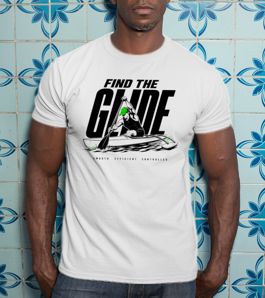 Find The Glide Smooth Efficient Controlled Paddling Kayak Sportswear T-Shirt