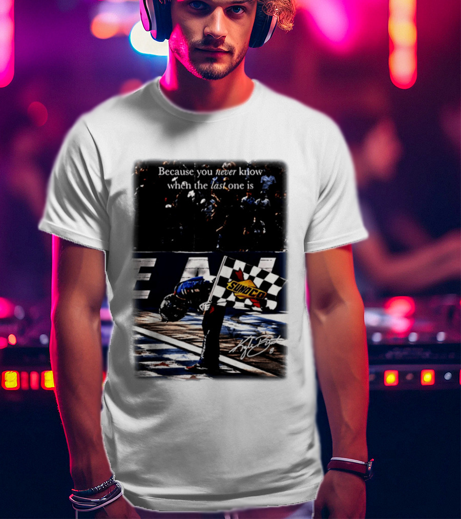 Because You Never Know When The Last One Is Kyle Busch Sunoco Racing Flag T-Shirt