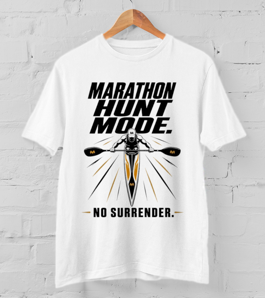 Marathon Hunt Mode Paddling Racer No Surrender T-Shirt