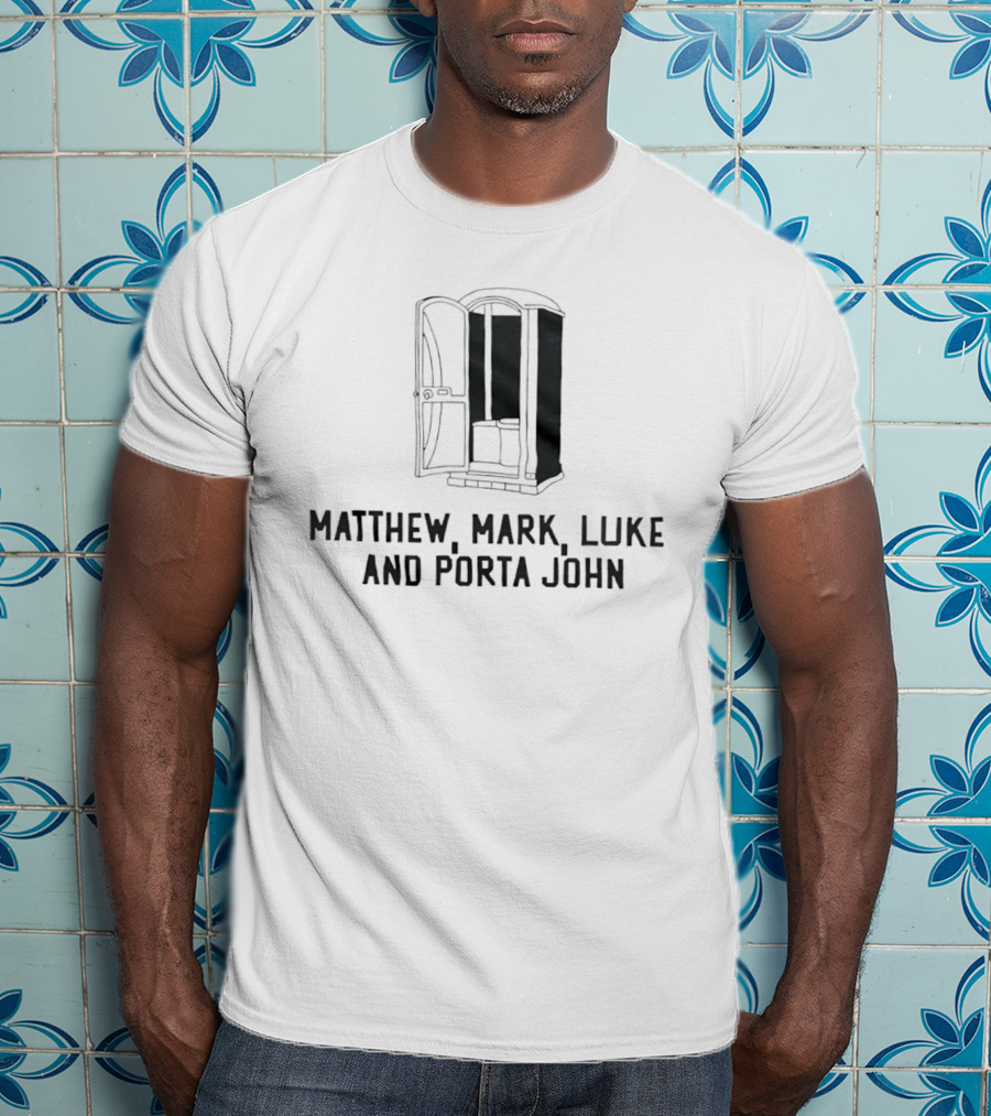 Matthew Mark Luke And Porta John Funny Portable Toilet Humor T-Shirt