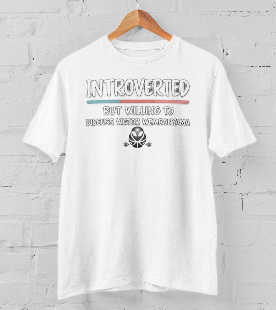 Introverted But Willing To Discuss Victor Wembanyama Alien T-Shirt