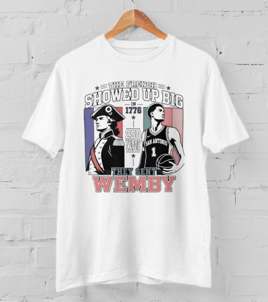 Spurs French Showed Up Big 1776 They Sent Wemby 250 Years Later T-Shirt