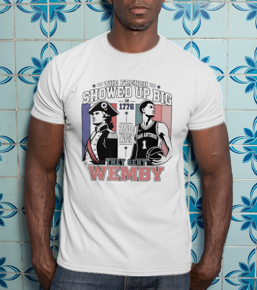 Spurs French Showed Up Big 1776 They Sent Wemby 250 Years Later T-Shirt