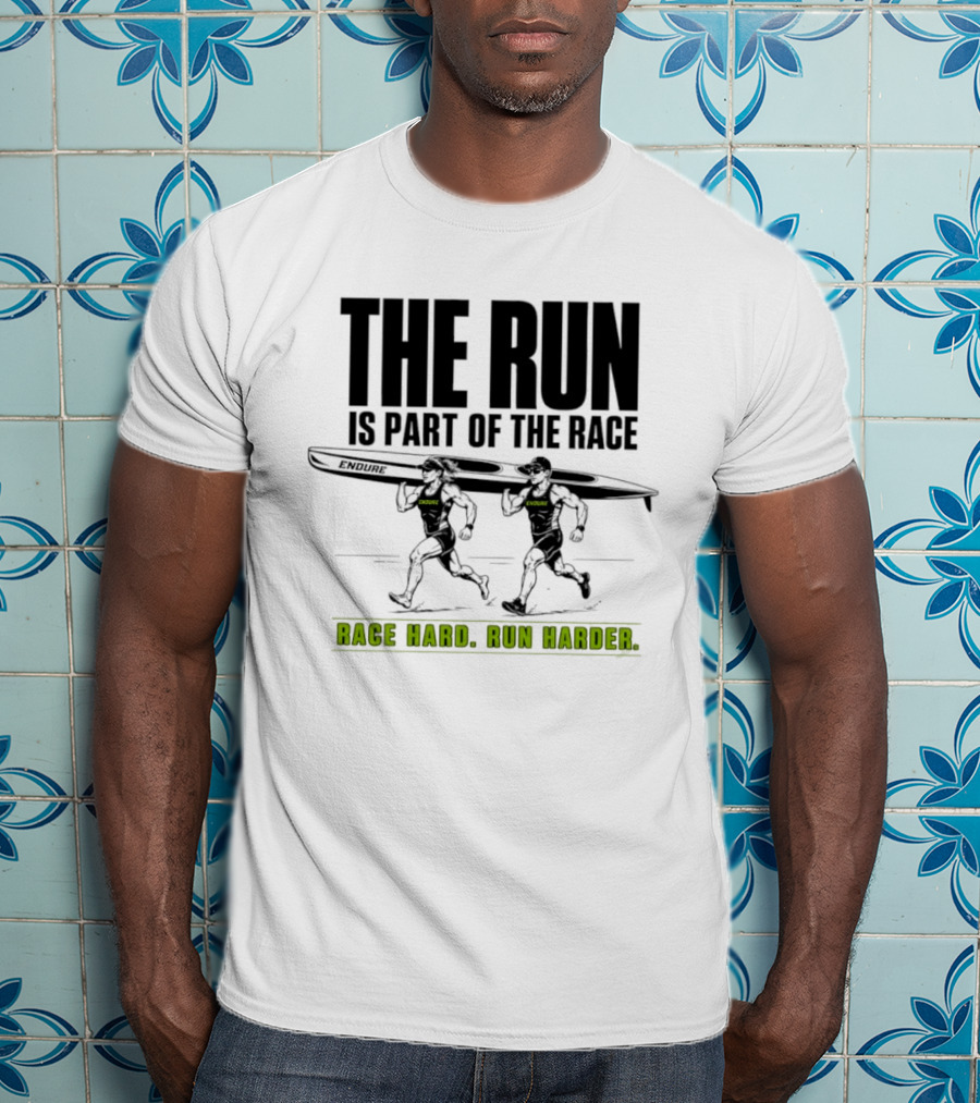 The Run Is Part Of The Race Endure Race Hard Run Harder T-Shirt