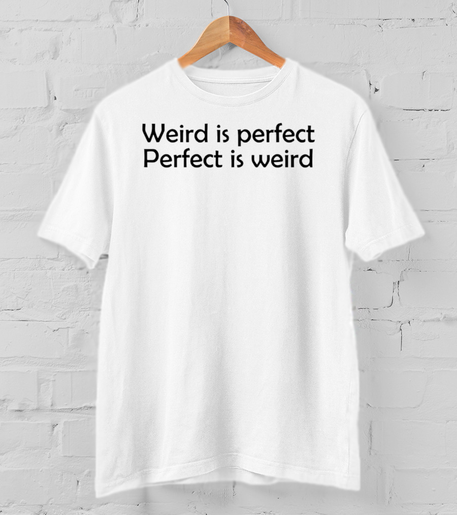 Weird Is Perfect Perfect Is Weird Simple T-Shirt