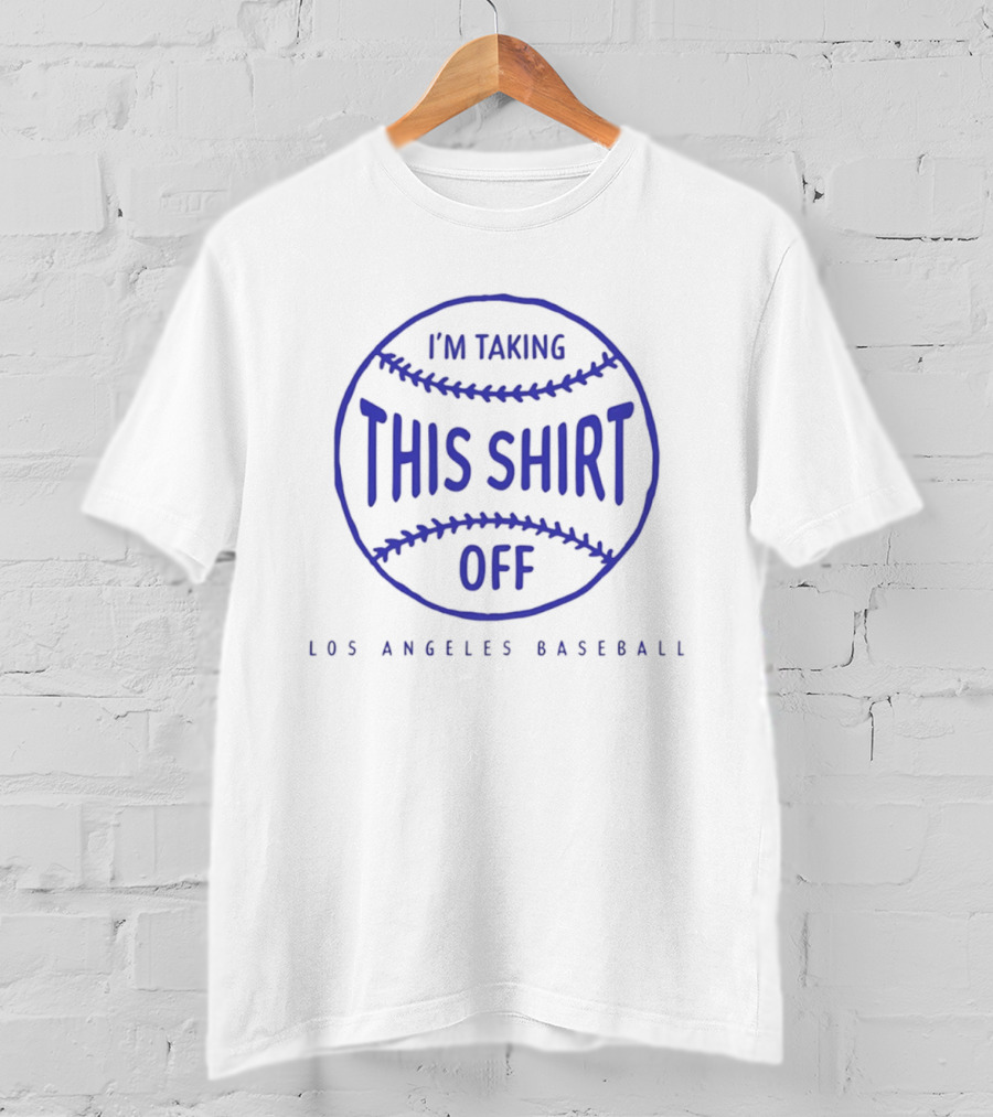 Los Angeles Baseball I'm Taking This Off T-Shirt