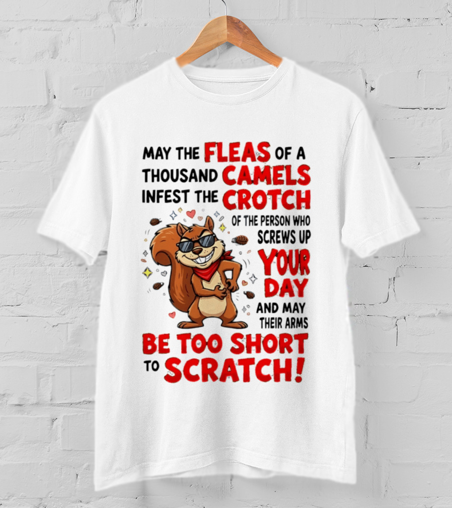 May The Fleas Of A Thousand Camels Infest The Crotch Cartoon Squirrel With Sunglasses And Scarf T-Shirt