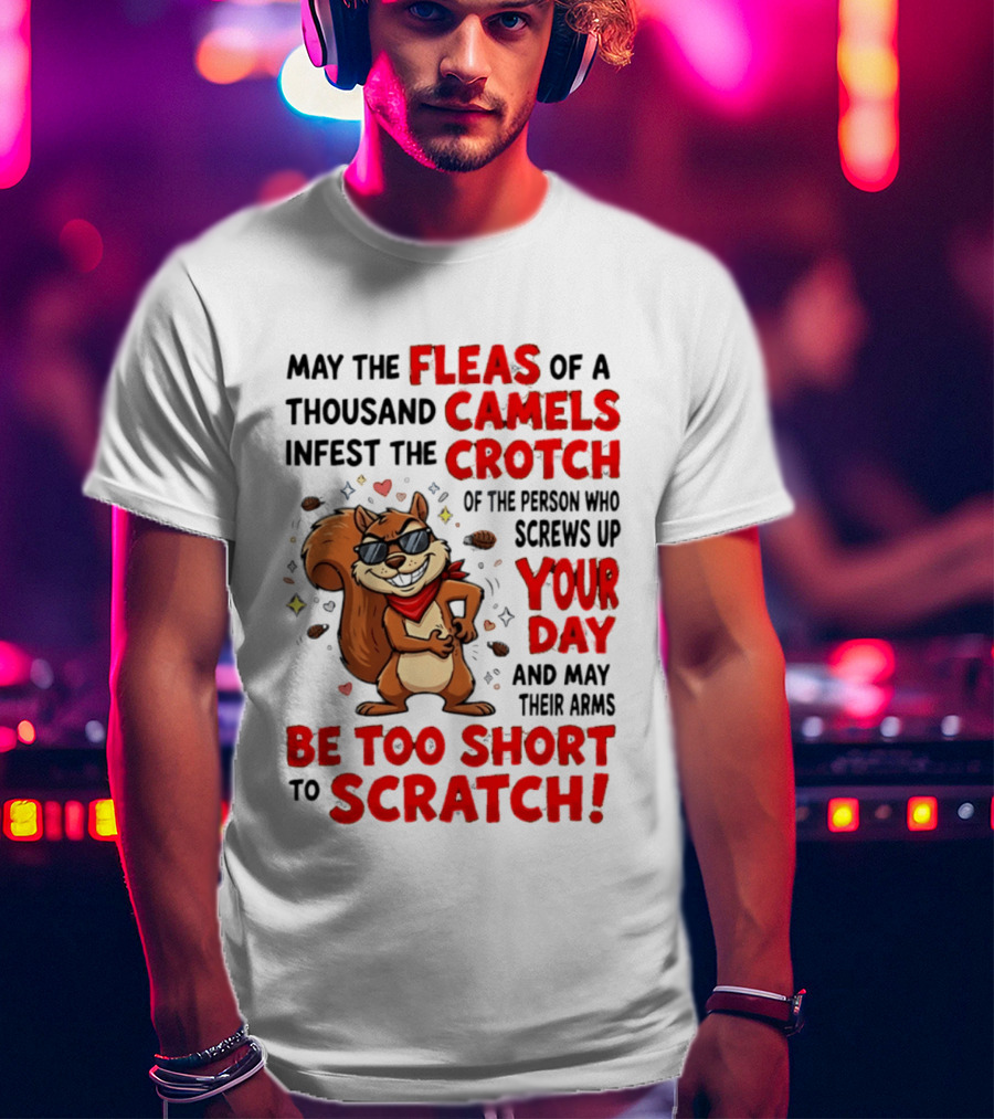 May The Fleas Of A Thousand Camels Infest The Crotch Cartoon Squirrel With Sunglasses And Scarf T-Shirt