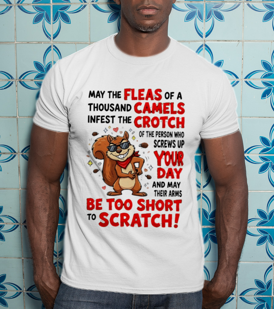 May The Fleas Of A Thousand Camels Infest The Crotch Cartoon Squirrel With Sunglasses And Scarf T-Shirt