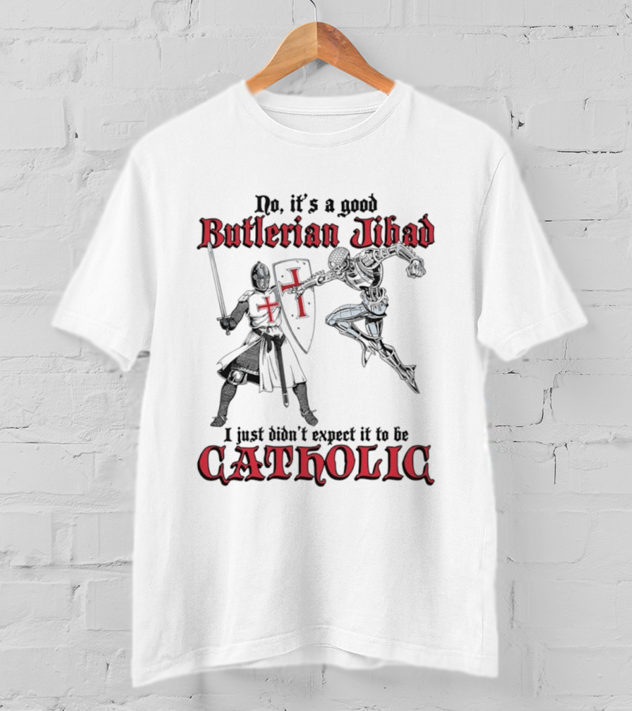 No It's A Good Butlerian Jihad I Just Didn't Expect It To Be Catholic Knight Duel T-Shirt
