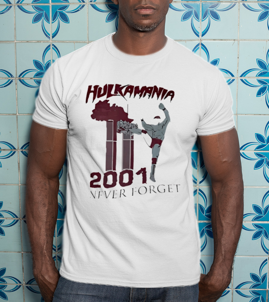 Hulk Hogan Hulkamania Never Forget 2001 Twin Towers Kick T-Shirt