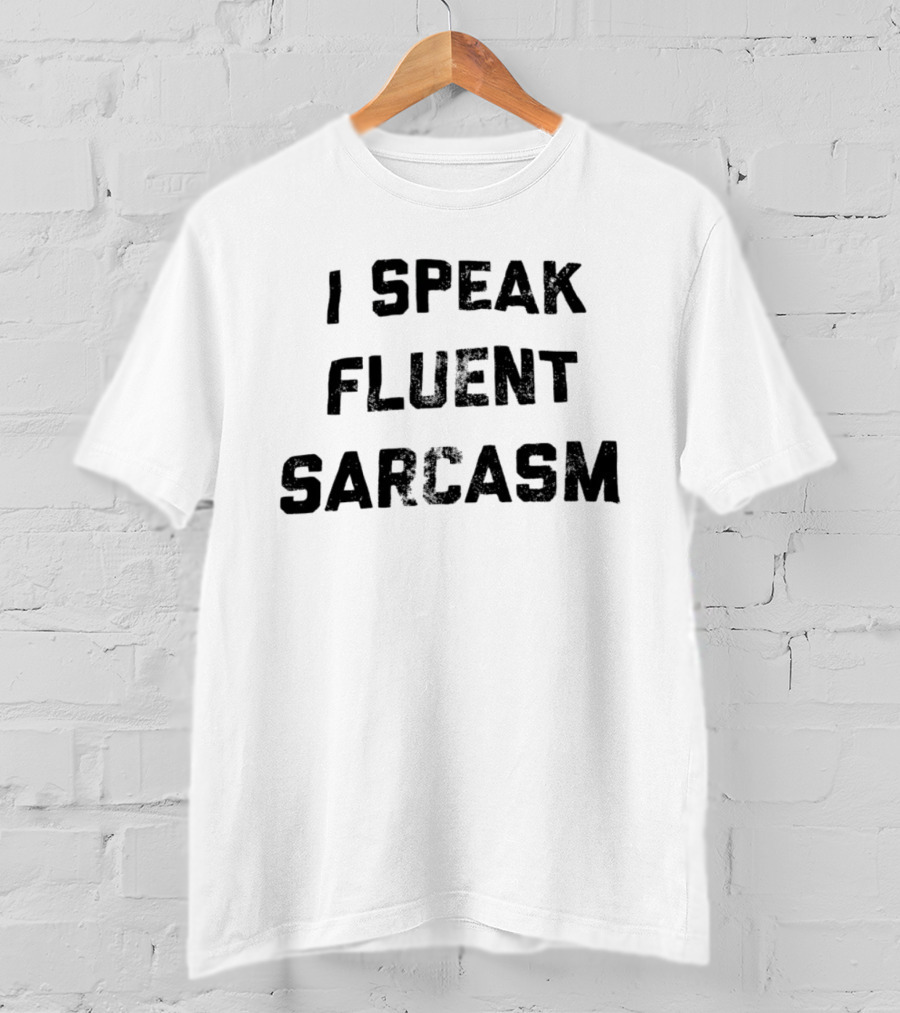 I Speak Fluent Sarcasm Witty Quote Trend T-Shirt