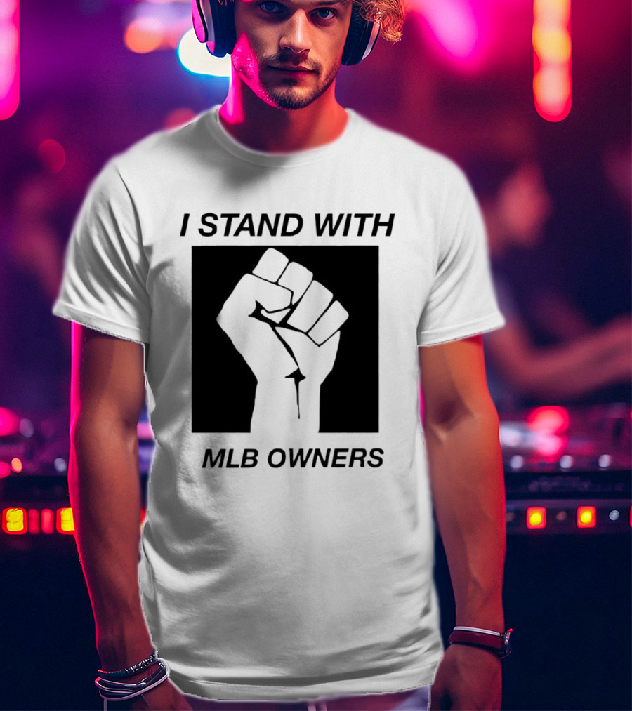 I Stand With MLB Owners Fist Gesture Support T-Shirt