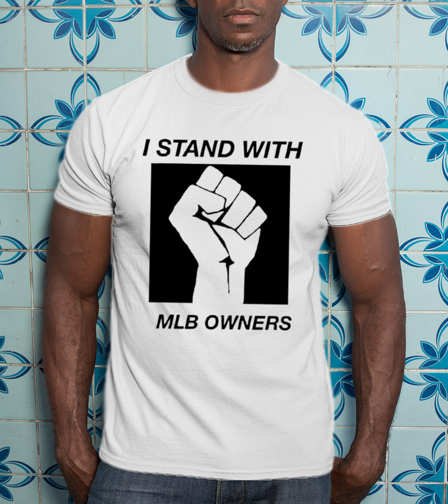 I Stand With MLB Owners Fist Gesture Support T-Shirt