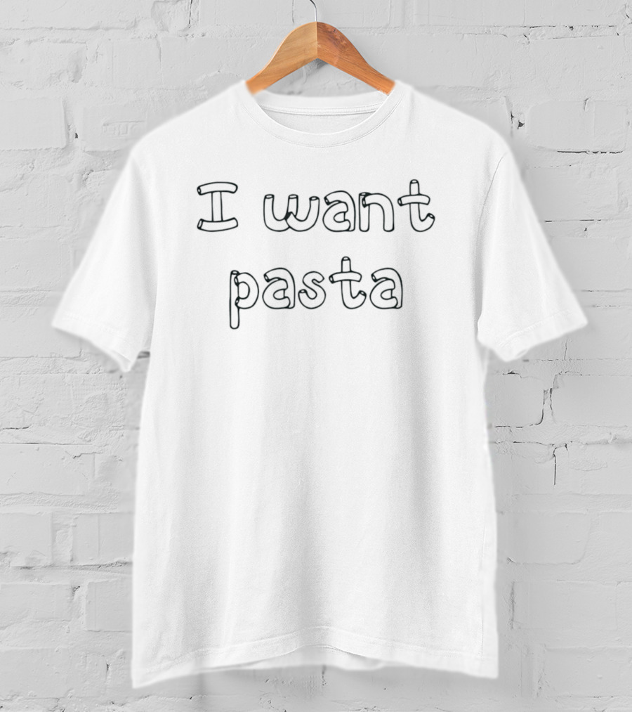 I Want Pasta Fun T-Shirt