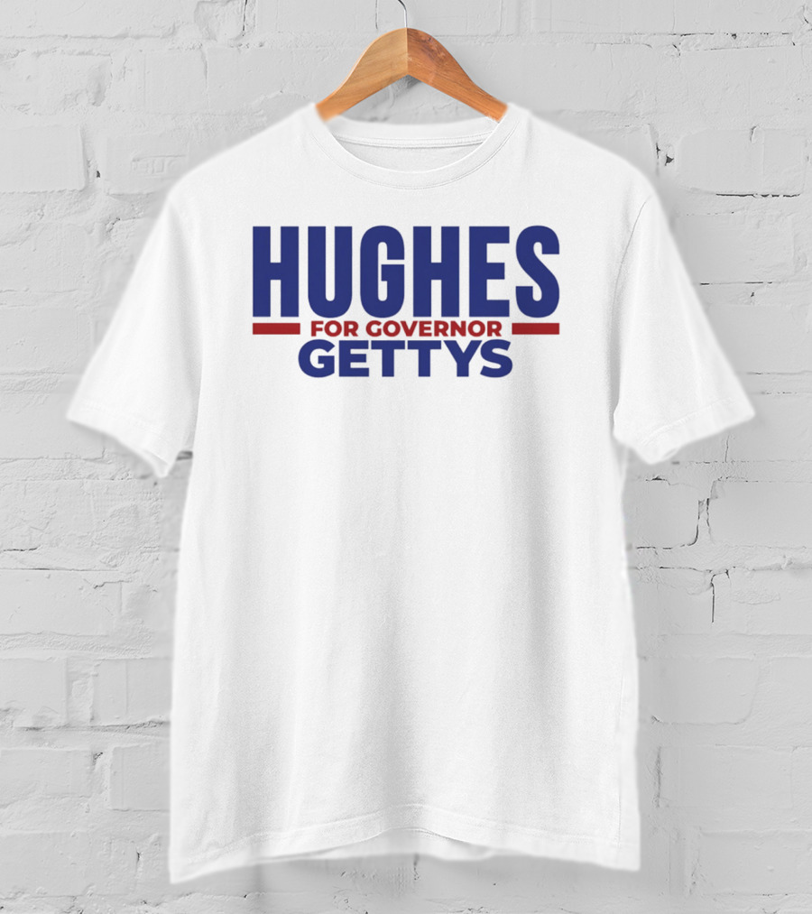Hughes For Governor 2026 Gettys Campaign T-Shirt