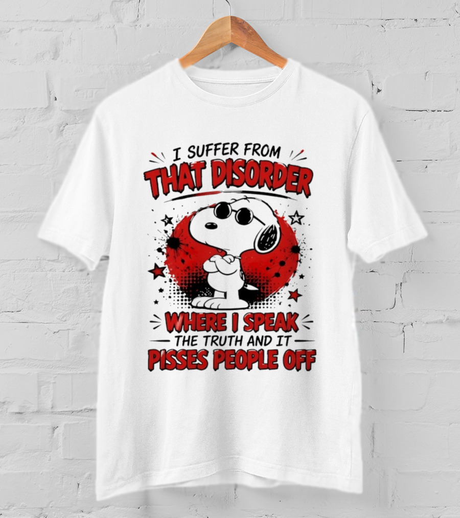 Snoopy Peanuts I Suffer From That Disorder Where I Speak The Truth And It Pisses People Off T-Shirt