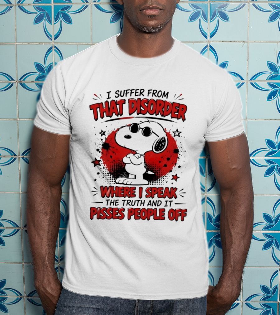 Snoopy Peanuts I Suffer From That Disorder Where I Speak The Truth And It Pisses People Off T-Shirt