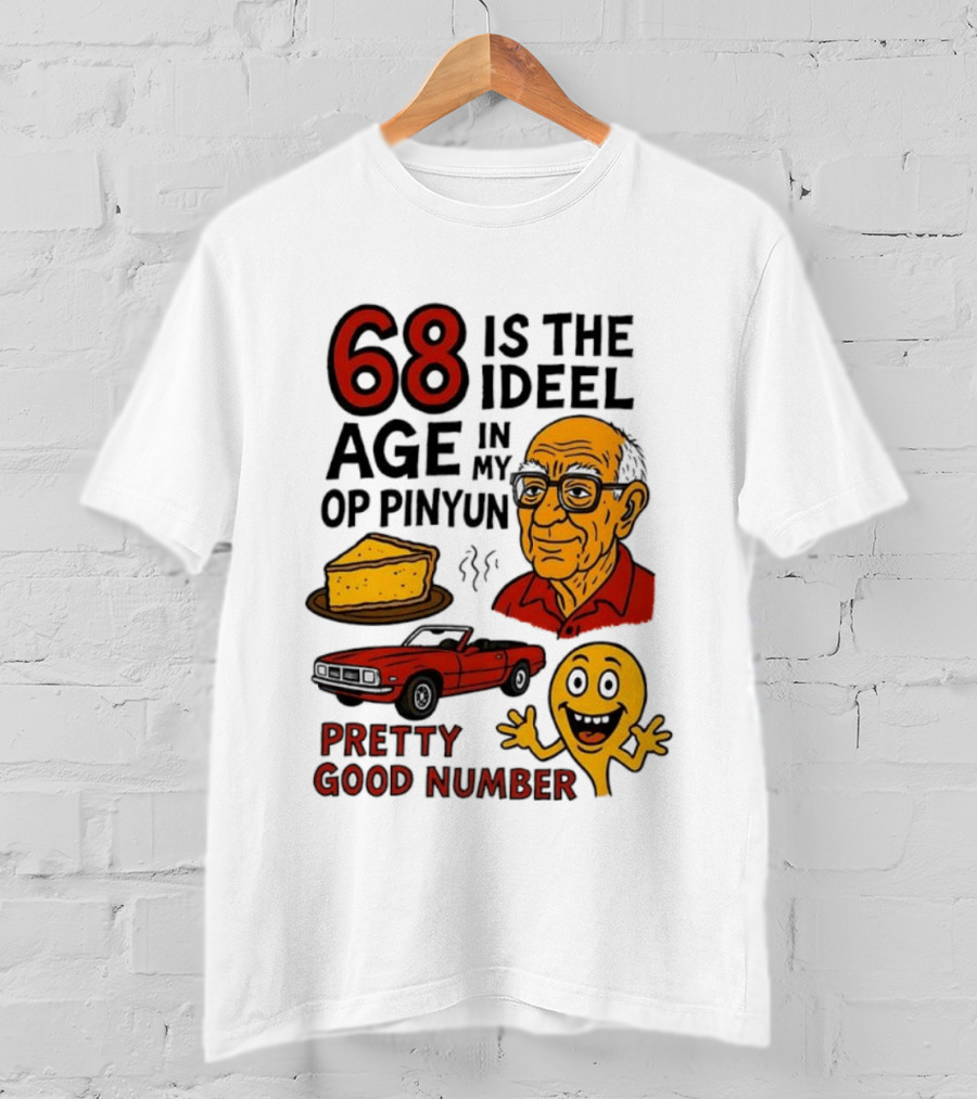 68 Is The Ideel Age In My Op Pinyun With Classic Car Pie And Pretty Good Number T-Shirt