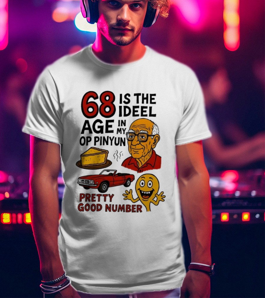 68 Is The Ideel Age In My Op Pinyun With Classic Car Pie And Pretty Good Number T-Shirt