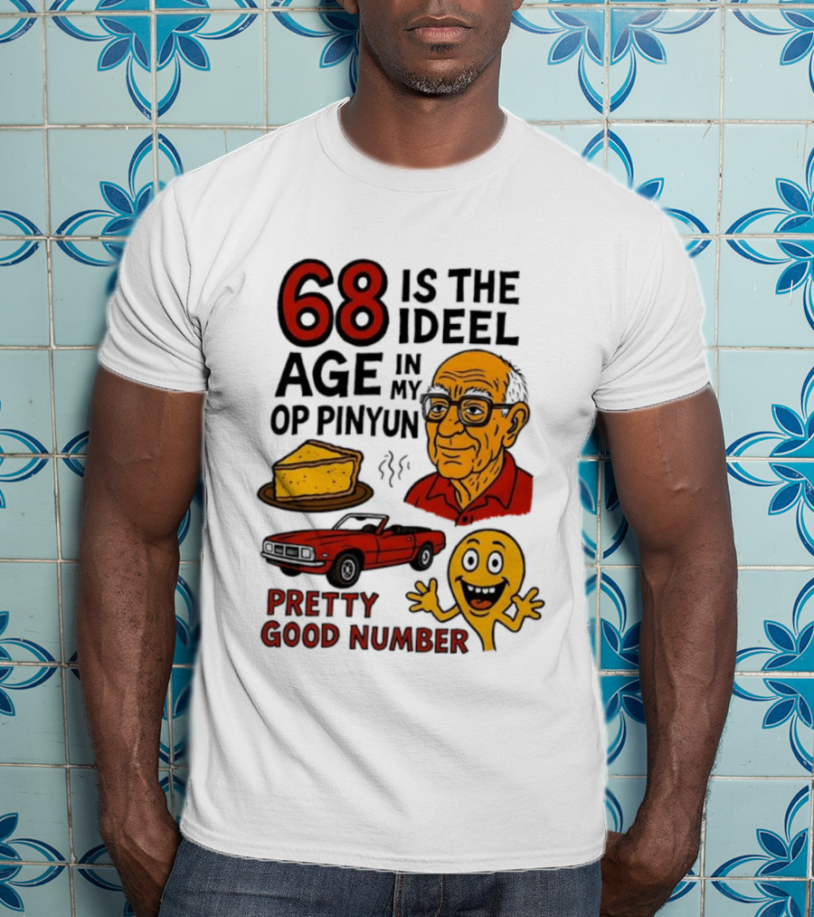68 Is The Ideel Age In My Op Pinyun With Classic Car Pie And Pretty Good Number T-Shirt