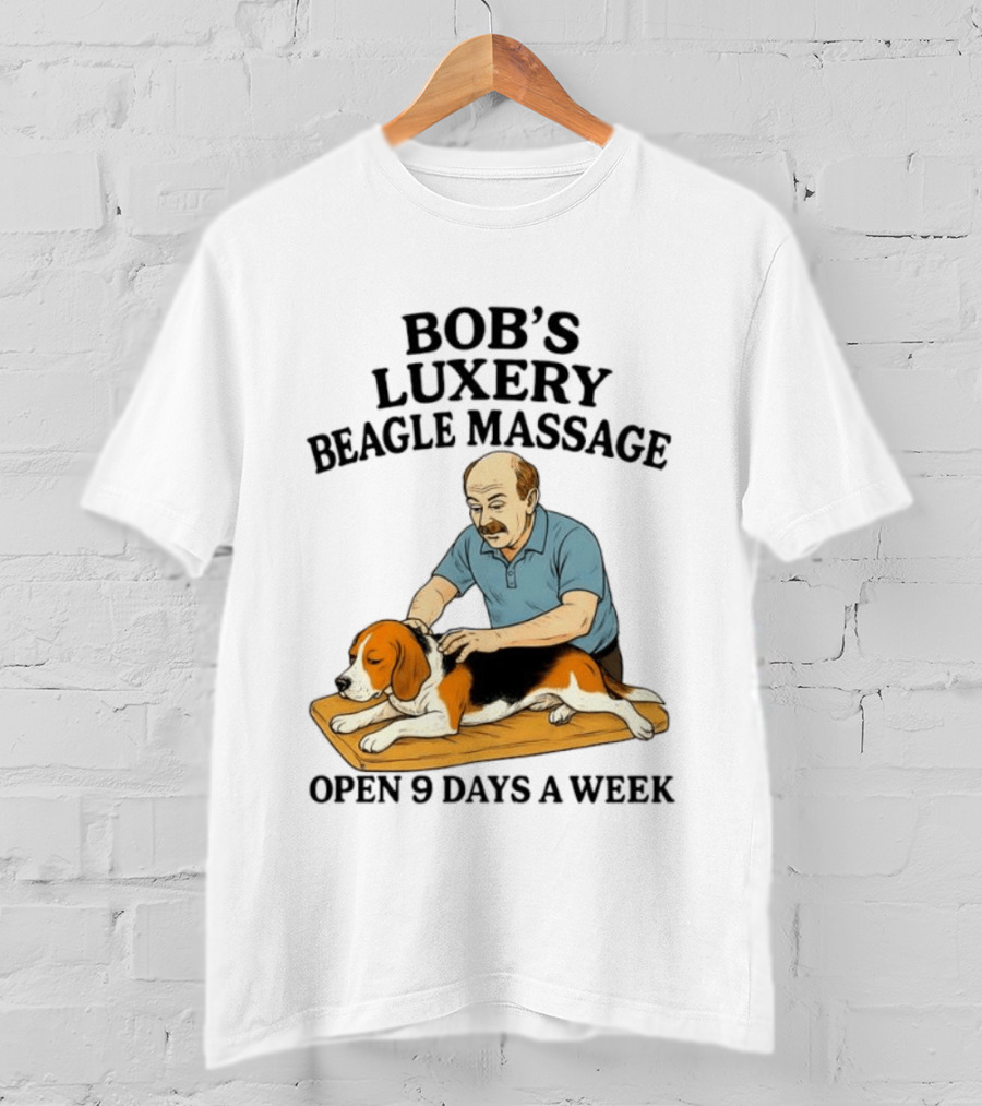 Bob's Luxery Beagle Massage Open 9 Days A Week Relaxing Pet Therapy Humor T-Shirt