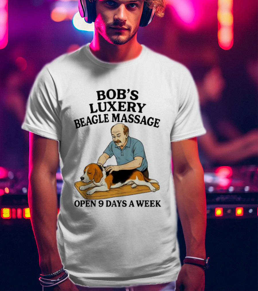 Bob's Luxery Beagle Massage Open 9 Days A Week Relaxing Pet Therapy Humor T-Shirt