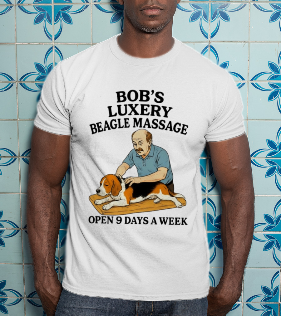 Bob's Luxery Beagle Massage Open 9 Days A Week Relaxing Pet Therapy Humor T-Shirt