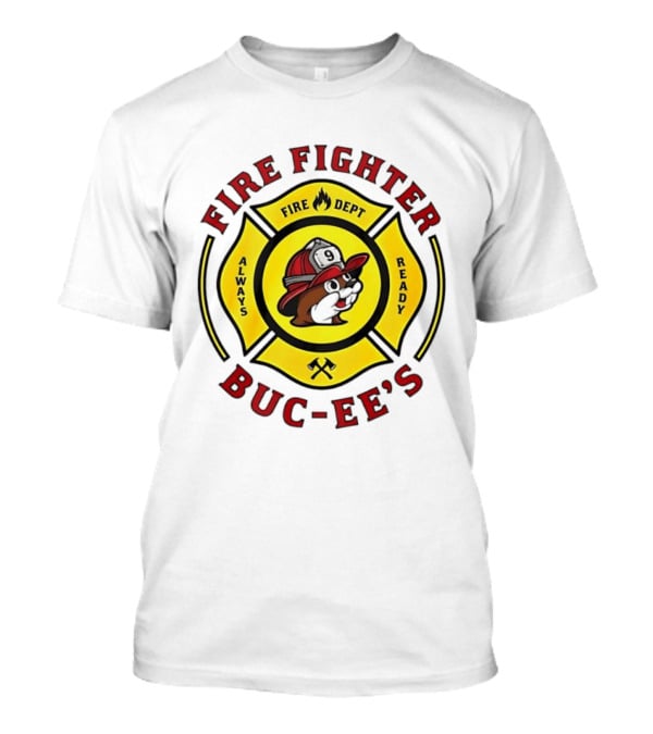 Buc Ee's Fire Dept Firefighter Always Ready 9 T-Shirt