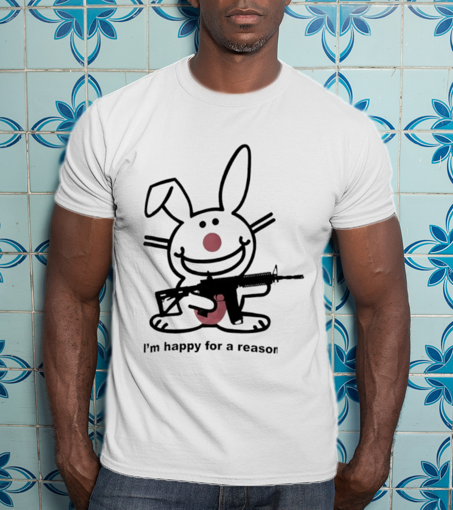 Bunny I'm Happy For A Reason With Pink Nose And Rifle T-Shirt