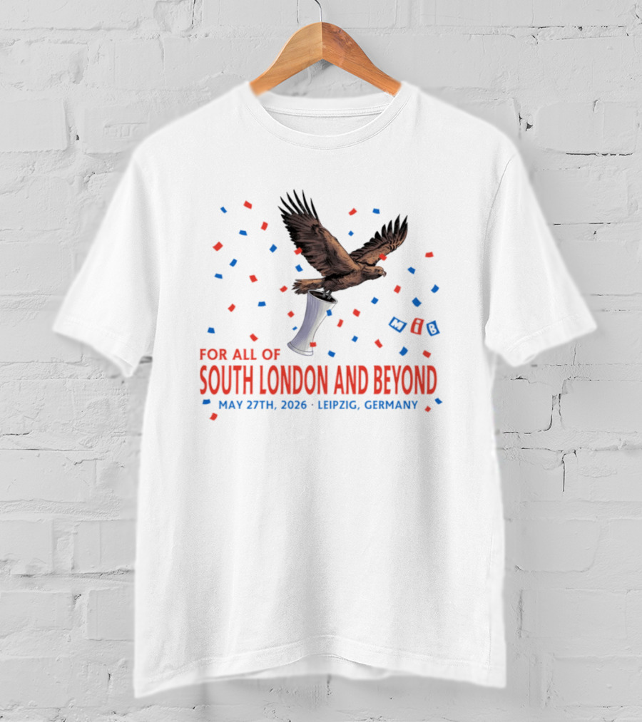 Crystal Palace FC South London And Beyond May 27th 2026 Leipzig Germany Eagle Trophy Celebration T-Shirt