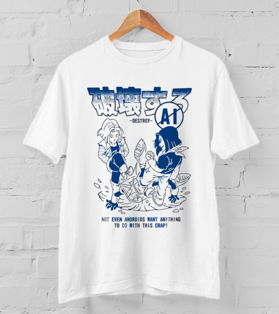 Destroy AI Not Even Androids Want Anything To Do With This Crap Manga T-Shirt