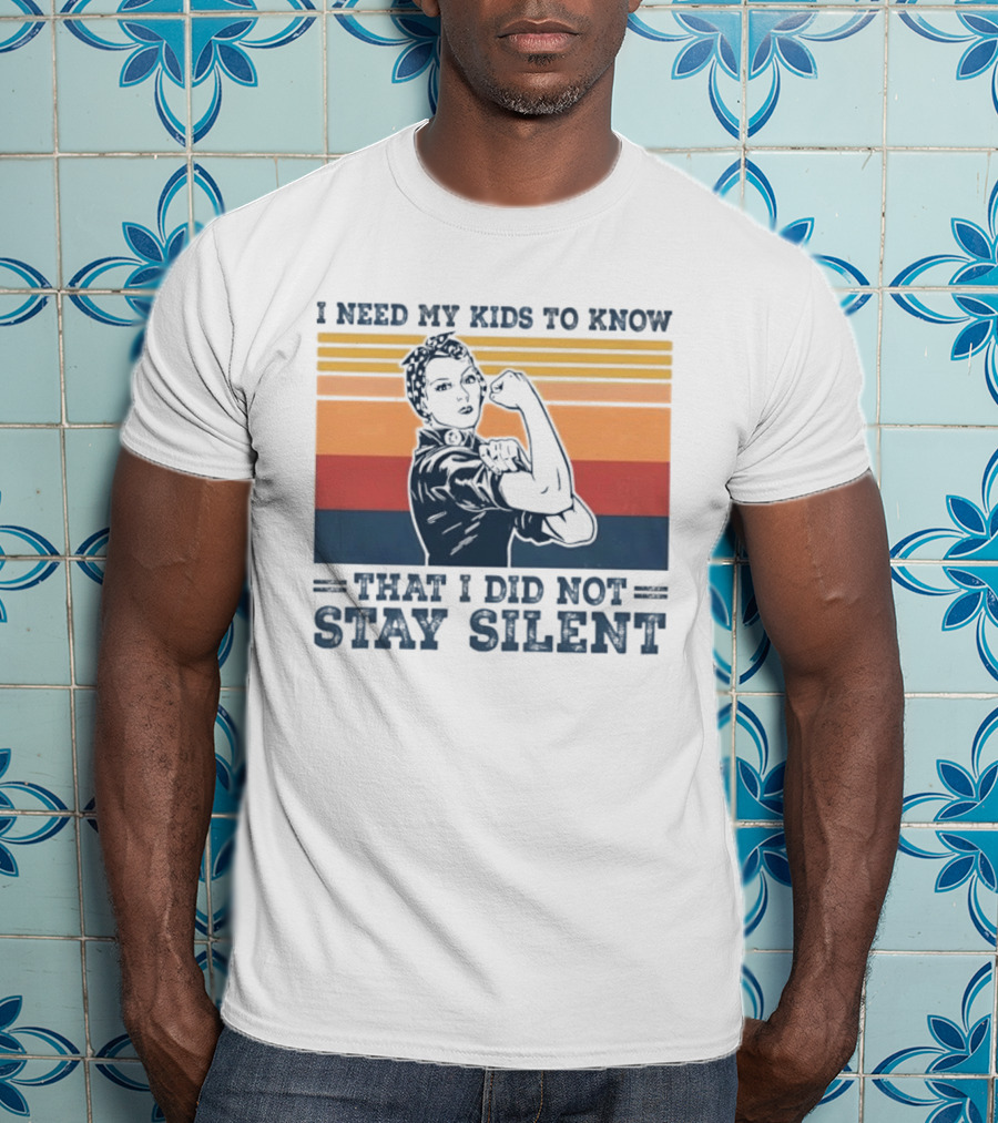 I Need My Kids To Know That I Did Not Stay Silent Retro Feminist Empowerment T-Shirt