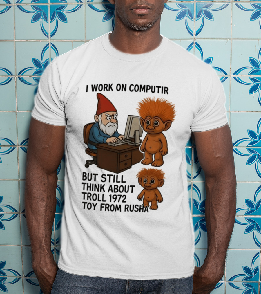 I Work On Computer Gnome With Troll 1972 Toy From Russia T-Shirt