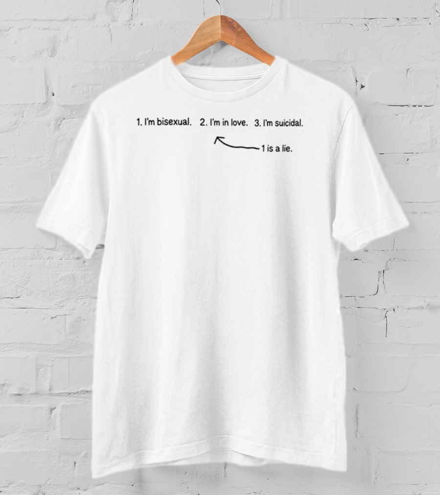 I'm Bisexual I'm In Love I'm Suicidal 1 Is A Lie T-Shirt
