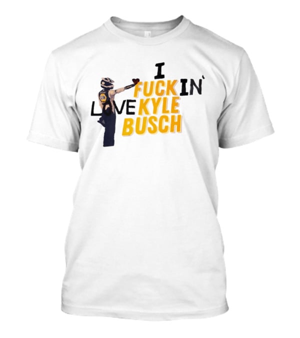 I Love Kyle Busch NASCAR Racing 2026 T-Shirt