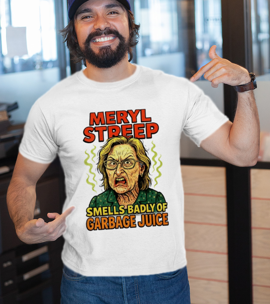 Meryl Streep Smells Badly Of Garbage Juice T-Shirt