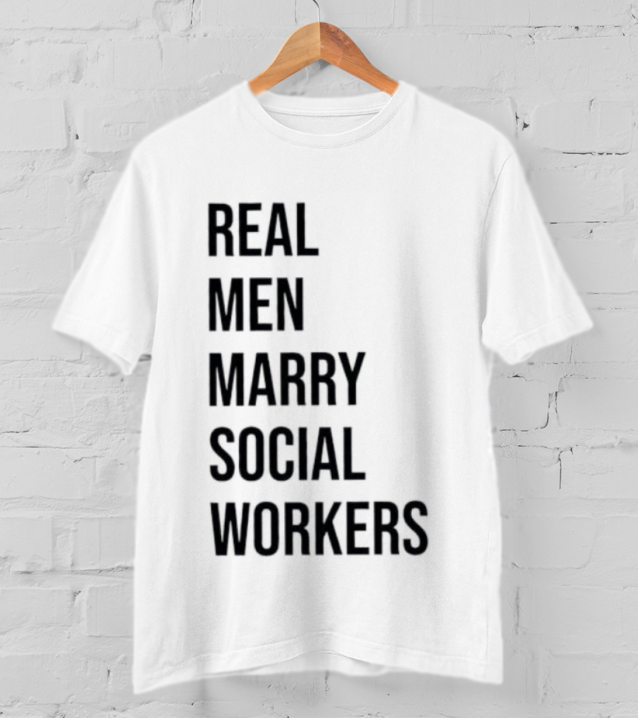 Real Men Marry Social Workers Empowering Message T-Shirt