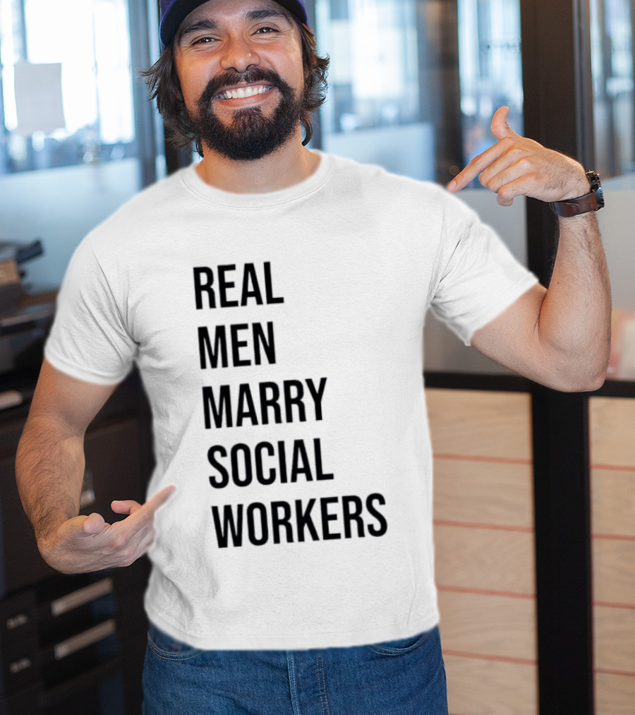 Real Men Marry Social Workers Empowering Message T-Shirt
